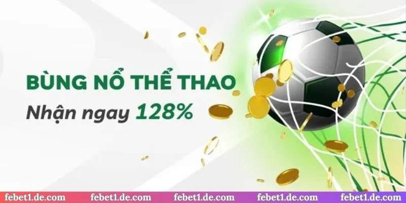 Khuyến mãi FEBET - Bùng nổ thể thao đến 128%